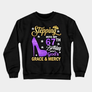 Stepping Into My 67th Birthday With God's Grace & Mercy Bday Crewneck Sweatshirt